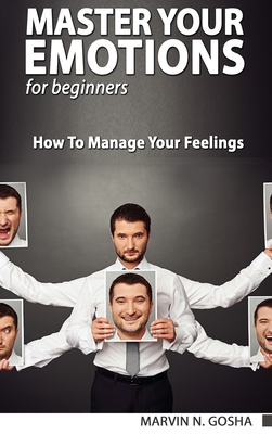 Master Your Emotions The Ultimate Guide To Manage Your Feelings Like A