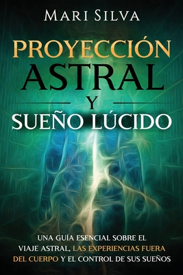 Proyecci N Astral Y Sueo Lcido Una Gu A Esencial Sobre El Viaje