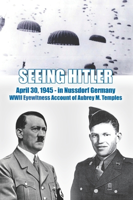 Seeing Hitler WWII Eyewitness Account Of Aubrey M Temples By Lewis S