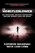 The Whistleblower: Sex Trafficking, Military Contractors, and One Woman's Fight for Justice