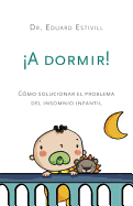 a Dormir!: Cmo Solucionar El Problema del Insomnio Infantil