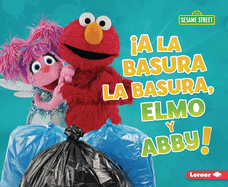 A La Basura La Basura, Elmo Y Abby! (Trash That Trash, Elmo and Abby!)