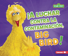 A Luchar Contra La Contaminacin, Big Bird! (Fight Pollution, Big Bird!)