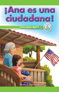Ana Es Una Ciudadana!: Ciudadana Digital (Ana Is a Citizen!: Digital Citizenship)