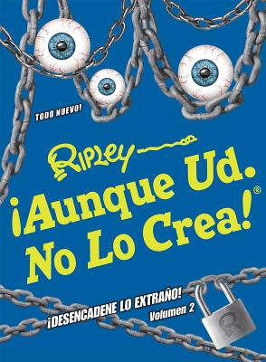 Aunque Ud. No Lo Crea! Desencadene Lo Extrano! Volumen 2 - Believe It or Not!, Ripley's (Compiled by)