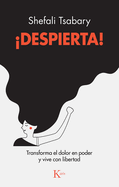 Despierta!: Transforma El Dolor En Poder Y Vive Con Libertad