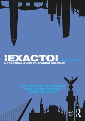Exacto!: A Practical Guide to Spanish Grammar - Ortega, Ane, and Beaven, Tita, and Garrido, Cecilia