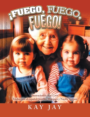 Fuego, Fuego, Fuego! - Jay, Kay, and Mrquez, Jeniffer (Translated by)