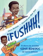 FUSHHH! / Whoosh!: El chorro de inventos sper hmedos de Lonnie Johnson