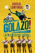 Golazo!: A History of Latin American Football