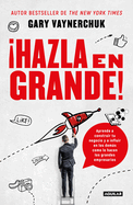 Hazla En Grande! / Crushing It!: How Great Entrepreneurs Build Their Business and Influence-And How You Can, Too