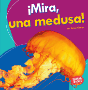 Mira, Una Medusa! (Look, a Jellyfish!)