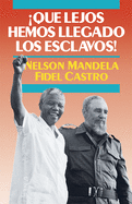 qu Lejos Hemos Llegado Los Esclavos!: Sudfrica Y Cuba En El Mundo de Hoy