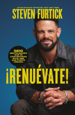 Renuvate! (Do the New You): Seis Mentalidades Que Te Convertirn En El Ser Que Fuiste Creado - Furtick, Steven