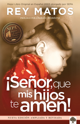 Seor, Que MIS Hijos Te Amen! - Con Gua de Estudio: Nueva Edicin Ampliada / L Ord, May My Children Love You! with Study Guide. New Extended Edition - Matos, Rey