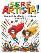 Ser Artista!: Manual de dibujo y pintura