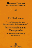 ... Ein Meinungslabyrinth, in Welchem Alle, Alle Herumirren...- Intertextualitaet Und Metasprache: ALS Robert Walsers Beitrag Zur Moderne