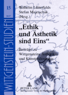 Ethik Und Aesthetik Sind Eins: Beitraege Zu Wittgensteins Aesthetik Und Kunstphilosophie