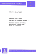 Geh in Das Land, Das Ich Dir Zeigen Werde...: Das Land Israel in Der Fruehen Rabbinischen Tradition Und Im Neuen Testament