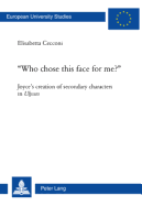 Who Chose This Face for Me?: Joyce's Creation of Secondary Characters in Ulysses