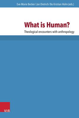 What is Human?: Theological Encounters with Anthropology - Andersen, Svend (Contributions by), and Becker, Eve-Marie (Editor), and Bugge, David, Prof. (Contributions by)