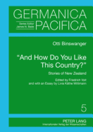 And How Do You Like This Country??: Stories of New Zealand. Edited by Friedrich Voit and with an Essay by Livia Kaethe Wittmann