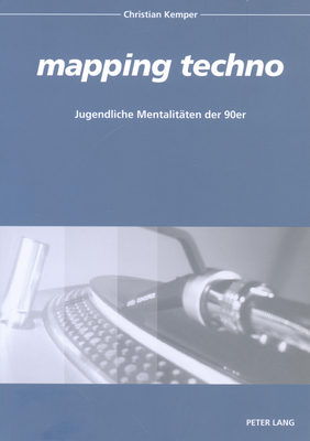 Mapping Techno?: Jugendliche Mentalitaeten Der 90er - Kemper, Christian