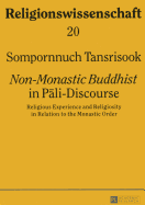 Non-Monastic Buddhist? in Pali-Discourse: Religious Experience and Religiosity in Relation to the Monastic Order