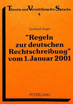 Regeln Zur Deutschen Rechtschreibung? Vom 1. Januar 2001: Entwurf Einer Neuen Verordnung Zur Bereinigung Der Laut-Buchstabenbeziehung - Augst, Gerhard