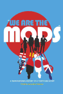 We Are the Mods?: A Transnational History of a Youth Subculture