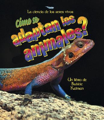 Cmo Se Adaptan Los Animales? (How Do Animals Adapt?) - Kalman, Bobbie