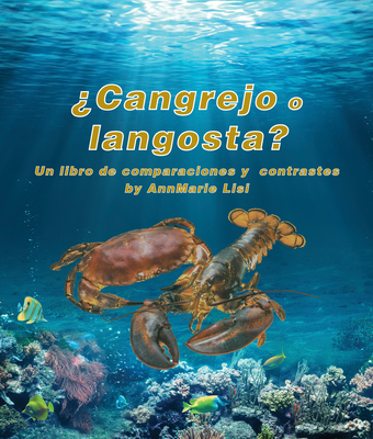 Cangrejo O Langosta? Un Libro de Comparaciones Y Contrastes: Crab or Lobster? a Compare and Contrast Book in Spanish - Lisi, Annmarie, and de la Torre, Alejandra (Translated by), and Camacho Miranda, Javier (Translated by)