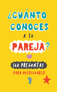 Cunto conoces a tu pareja?: 160 preguntas para averiguarlo. Un regalo para parejas original. Libro de preguntas para parejas. Regalo de cumpleaos