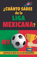 Cunto sabes de la Liga Mexicana?: Aceptas el reto de las 140 preguntas sobre la Liga de Mexico? Ftbol Mexico. Mexican soccer book. Liga MX. Mexico FC