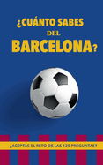 Cunto sabes del Barcelona?: Aceptas el reto de las 120 preguntas? Regalo para seguidores del Barcelona. Un libro de ftbol diferente