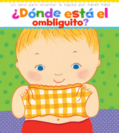 Dnde Est El Ombliguito? (Where Is Baby's Belly Button?): Un Libro Para Levantar Ta Tapita Por Karen Katz (a Lift-The-Flap Story)