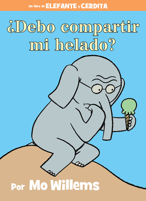 Debo Compartir Mi Helado?-An Elephant and Piggie Book, Spanish Edition - Willems, Mo