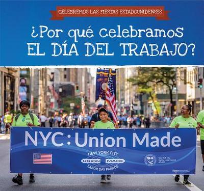 Por Qu Celebramos El Da del Trabajo? (Why Do We Celebrate Labor Day?) - Felice, Frank, and Garcia, Ana Maria (Translated by)