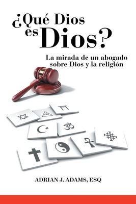 Qu Dios es Dios?: La mirada de un abogado sobre Dios y la religin - Adams Esq, Adrian J