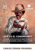 Qu es el comunismo?: Grandes artculos de un maestro de la pintura hondurea (Diario la poca 1950)