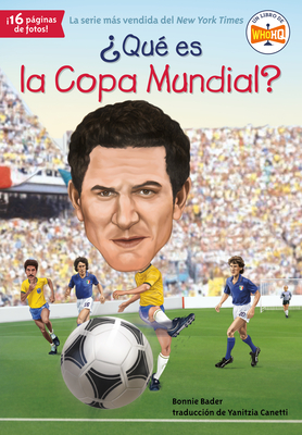 Qu Es La Copa Mundial? - Bader, Bonnie, and Who Hq, and Canetti, Yanitzia (Translated by)