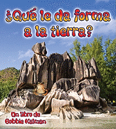 Qu Le Da Forma a la Tierra? (What Shapes the Land?)