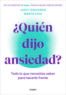 Quin Dijo Ansiedad?: Todo Lo Que Necesitas Saber Para Hacerle Frente / Who Sai D Anxiety? Everything You Need to Know to Face It