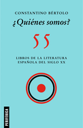 Quines Somos?: 55 Libros de la Literatura Espaola del Siglo XX