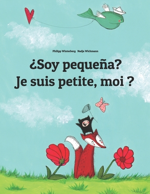 Soy pequea? Je suis petite, moi ?: Libro infantil ilustrado espaol-francs (Edicin bilinge) - Bernal Marquez, Manuel (Translated by), and Wuillemin, Laurence (Translated by)