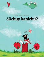 Uchuy kanichu?: Children's Picture Book (Quechua/Southern Quechua/Cusco Dialect (Qichwa/Qhichwa) Edition)