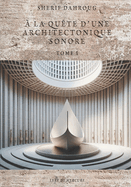  la Qute d'une Architectonique Sonore - Tome I: Vers une Cration Musicale Intemporelle,  Travers la Philosophie gyptienne