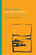 ngeles O Robots: La Interioridad Humana En La Sociedad Hipertecnolgica