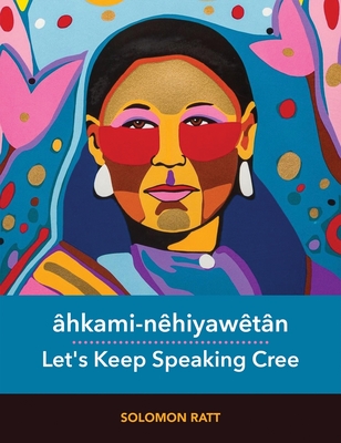 hkami-nhiyawtn: Let's Keep Speaking Cree - Ratt, Solomon