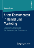 ltere Konsumenten in Handel und Marketing: Empirische berprfung der Bedeutung von Convenience